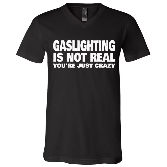 Gaslighting Is Not Real YouRe Just Crazy V-Neck T-Shirt