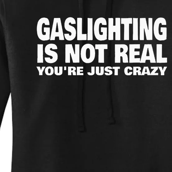 Gaslighting Is Not Real YouRe Just Crazy Women's Pullover Hoodie