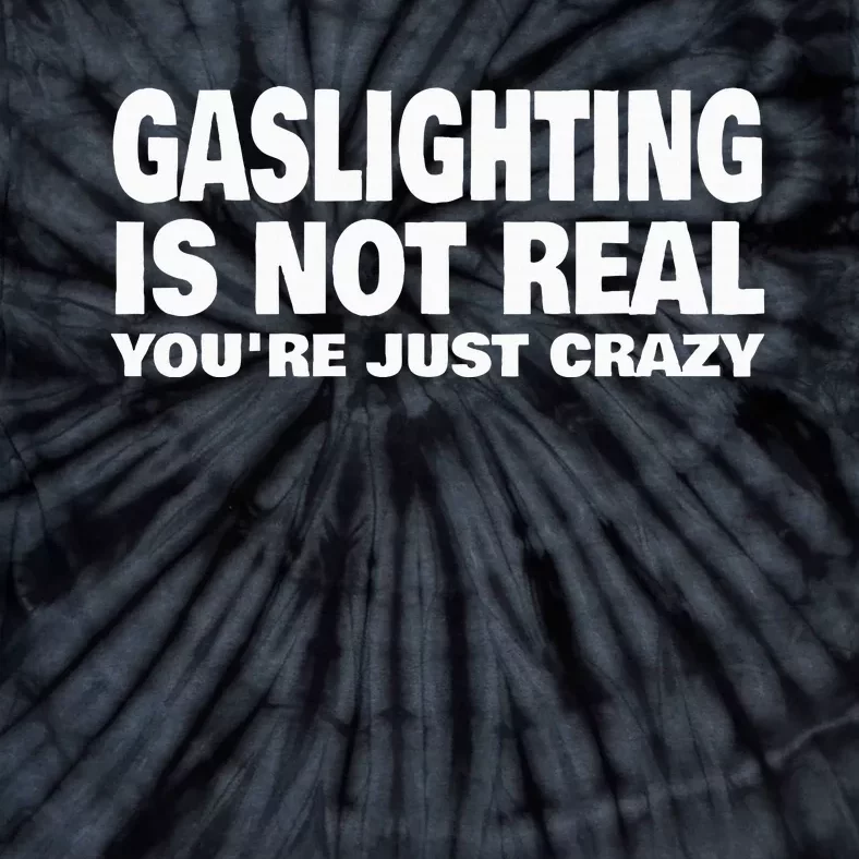 Gaslighting Is Not Real YouRe Just Crazy Tie-Dye T-Shirt