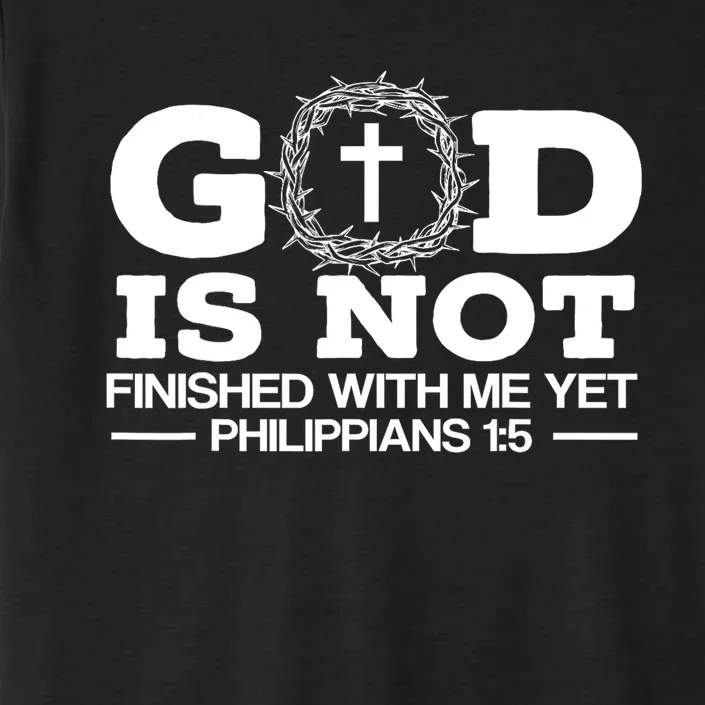 God Is Not Finished With Me Yet Christian Religious ChromaSoft Performance T-Shirt