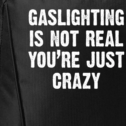 Gaslighting Is Not Real You're Just Crazy City Backpack