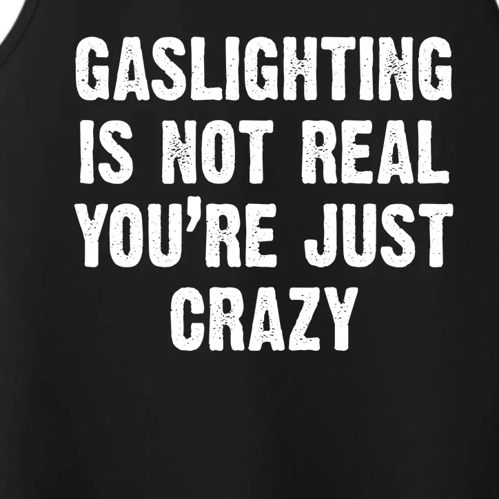 Gaslighting Is Not Real You're Just Crazy Performance Tank