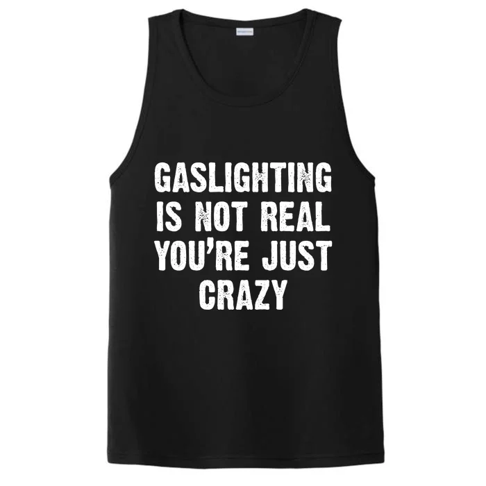 Gaslighting Is Not Real You're Just Crazy Performance Tank