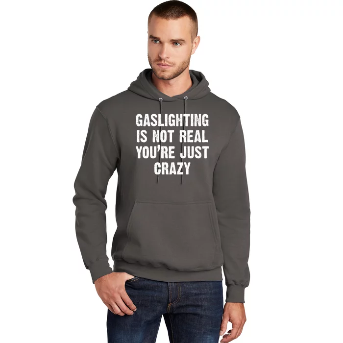 Gaslighting Is Not Real You're Just Crazy Hoodie