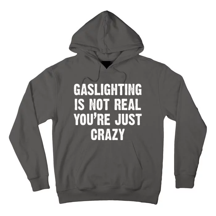 Gaslighting Is Not Real You're Just Crazy Tall Hoodie