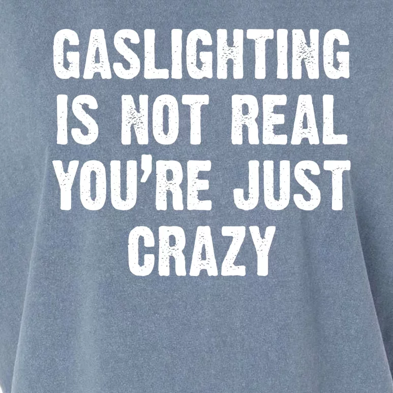 Gaslighting Is Not Real You're Just Crazy Garment-Dyed Women's Muscle Tee