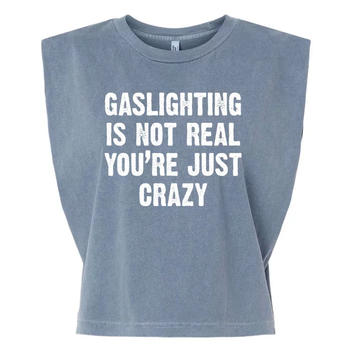 Gaslighting Is Not Real You're Just Crazy Garment-Dyed Women's Muscle Tee