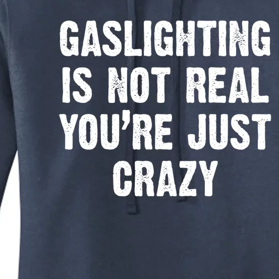 Gaslighting Is Not Real You're Just Crazy Women's Pullover Hoodie