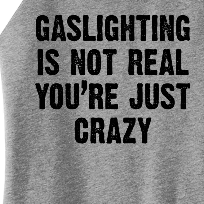 Gaslighting Is Not Real You're Just Crazy Women’s Perfect Tri Rocker Tank