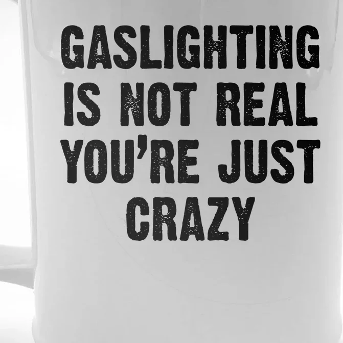 Gaslighting Is Not Real You're Just Crazy Front & Back Beer Stein