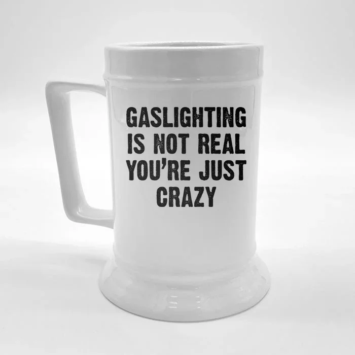 Gaslighting Is Not Real You're Just Crazy Front & Back Beer Stein