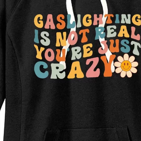 Gaslighting Is Not Real Youre Just Crazy Retro Groovy Women's Fleece Hoodie