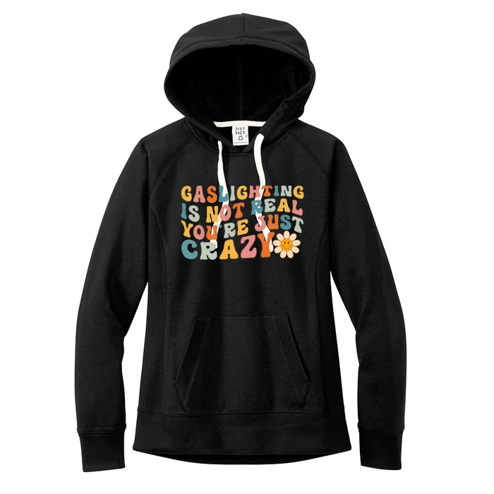 Gaslighting Is Not Real Youre Just Crazy Retro Groovy Women's Fleece Hoodie