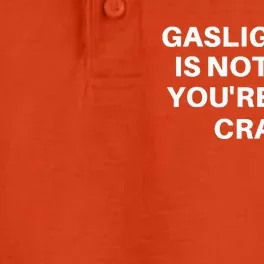 Gaslighting Is Not Real Youre Just Crazy Quote Gaslighting Dry Zone Grid Performance Polo