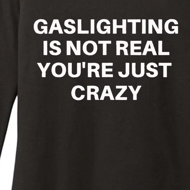 Gaslighting Is Not Real Youre Just Crazy Quote Gaslighting Womens CVC Long Sleeve Shirt