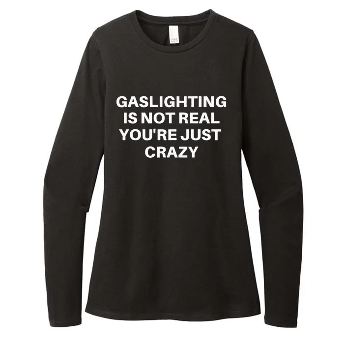 Gaslighting Is Not Real Youre Just Crazy Quote Gaslighting Womens CVC Long Sleeve Shirt