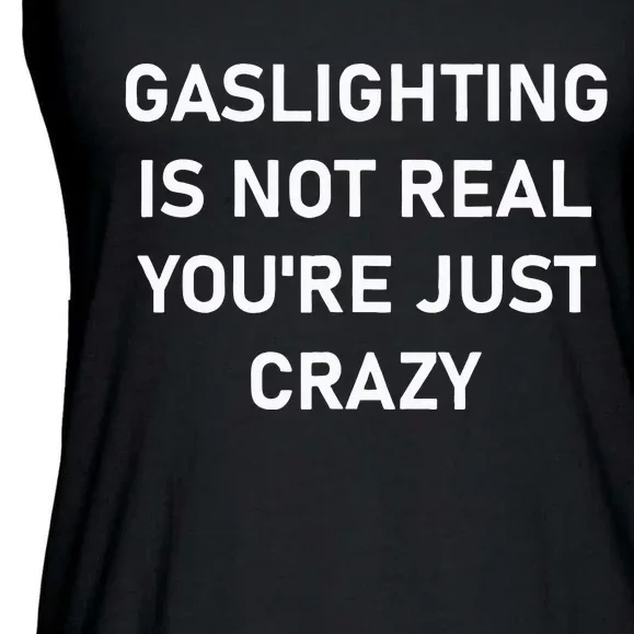 Gaslighting Is Not Real YouRe Just Crazy Ladies Essential Flowy Tank