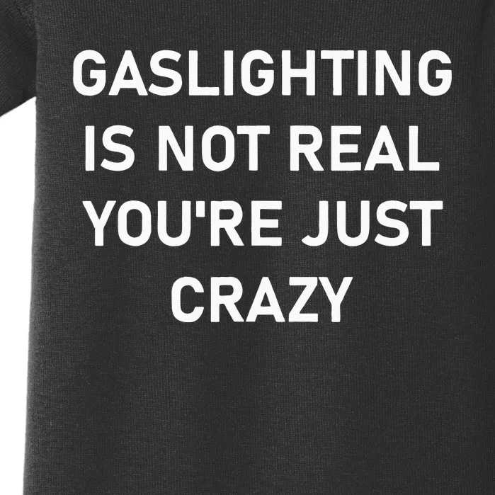 Gaslighting Is Not Real YouRe Just Crazy Baby Bodysuit