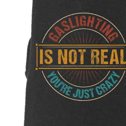 Gaslighting Is Not Real YouRe Just Crazy Gas Lighting Doggie 3-End Fleece Hoodie