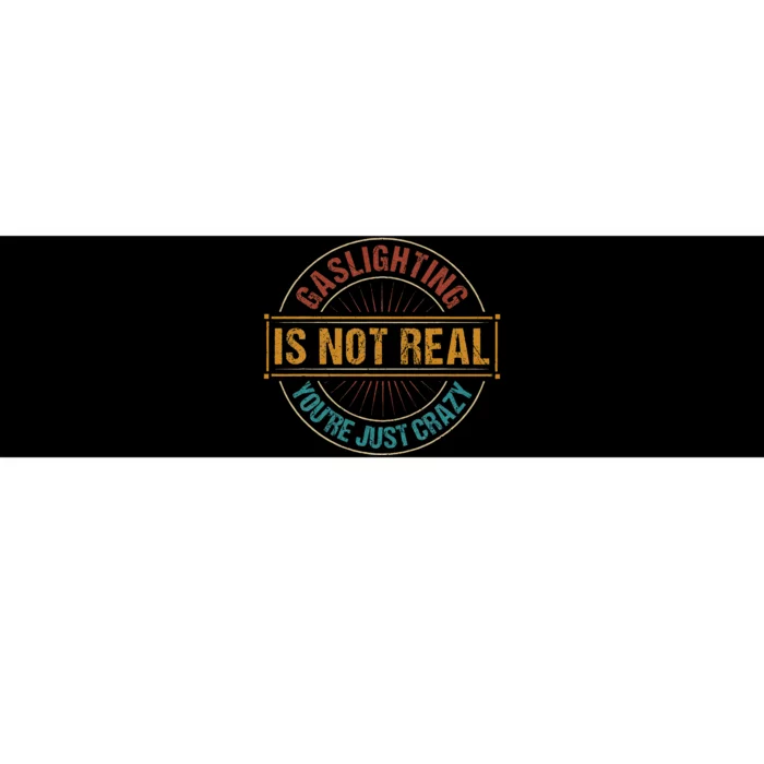 Gaslighting Is Not Real YouRe Just Crazy Gas Lighting Bumper Sticker