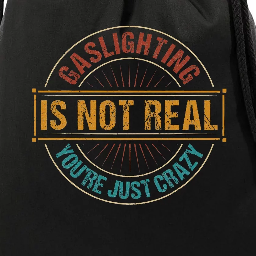 Gaslighting Is Not Real YouRe Just Crazy Gas Lighting Drawstring Bag