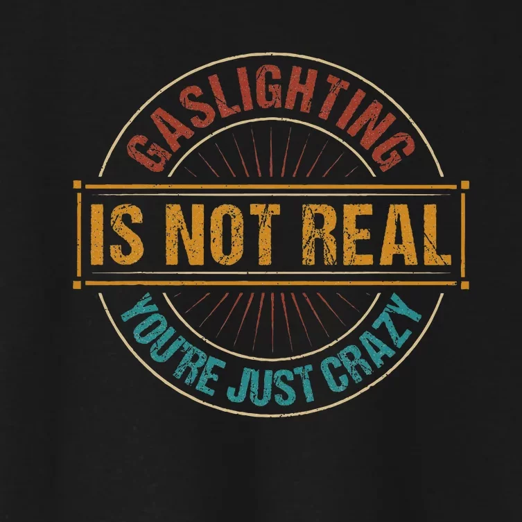 Gaslighting Is Not Real YouRe Just Crazy Gas Lighting Women's Crop Top Tee