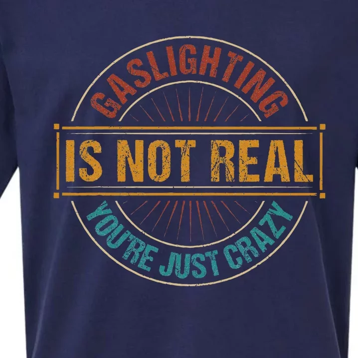 Gaslighting Is Not Real YouRe Just Crazy Gas Lighting Sueded Cloud Jersey T-Shirt