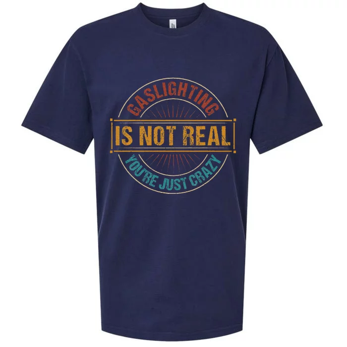 Gaslighting Is Not Real YouRe Just Crazy Gas Lighting Sueded Cloud Jersey T-Shirt