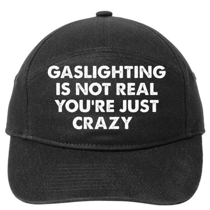 Gaslighting Is Not Real Youre Just Crazy 7-Panel Snapback Hat