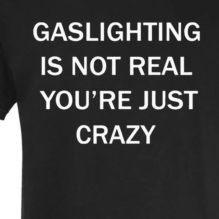 Gaslighting Is Not Real Plain For Womens Garment-Dyed Heavyweight T-Shirt