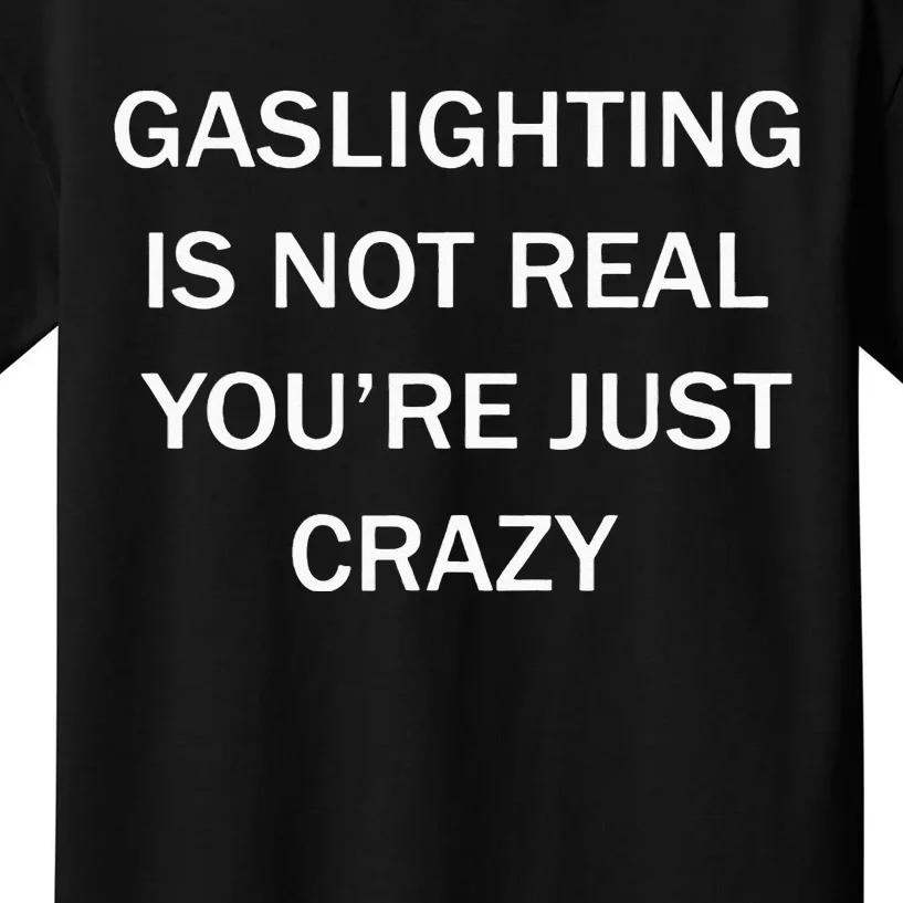 Gaslighting Is Not Real Plain For Womens Kids T-Shirt