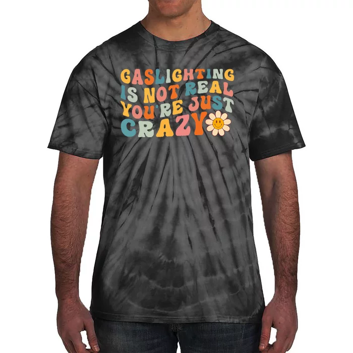 Gaslighting Is Not Real Youre Just Crazy Retro Groovy Tie-Dye T-Shirt