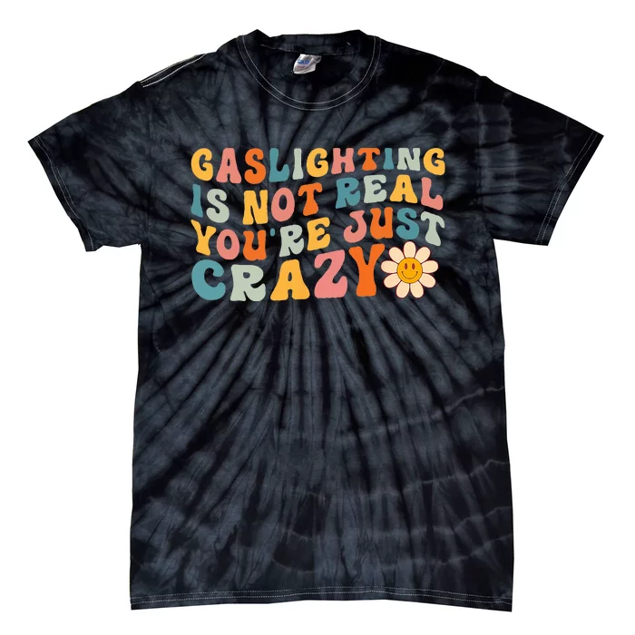 Gaslighting Is Not Real Youre Just Crazy Retro Groovy Tie-Dye T-Shirt