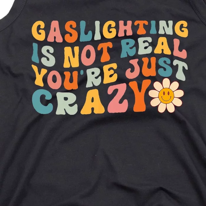 Gaslighting Is Not Real Youre Just Crazy Retro Groovy Tank Top