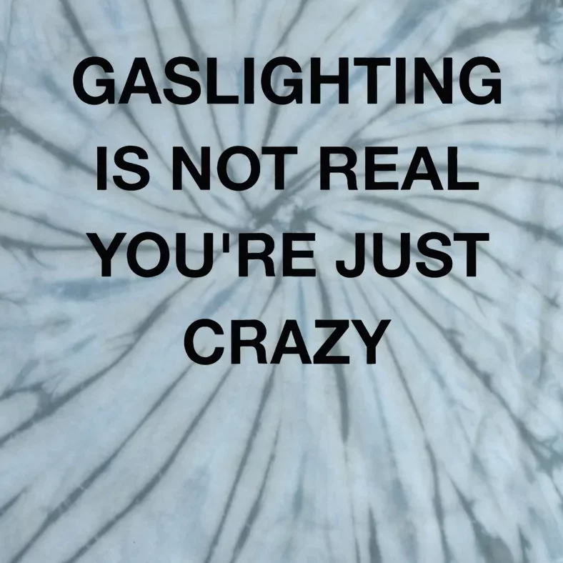 Gaslighting Is Not Real Tie-Dye T-Shirt