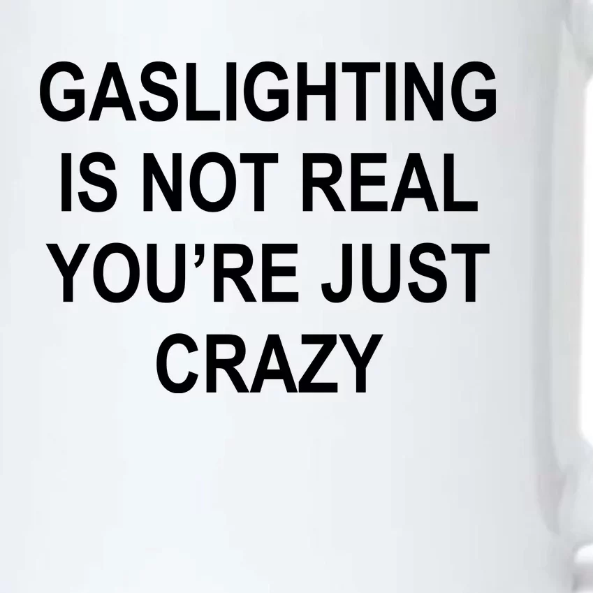 Gaslighting Is Not Real You're Just Crazy Black Color Changing Mug