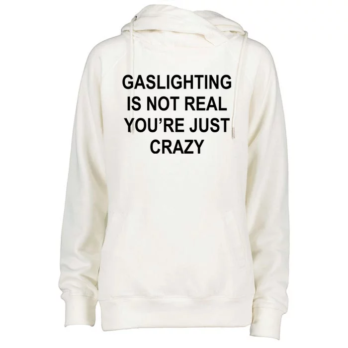 Gaslighting Is Not Real You're Just Crazy Womens Funnel Neck Pullover Hood