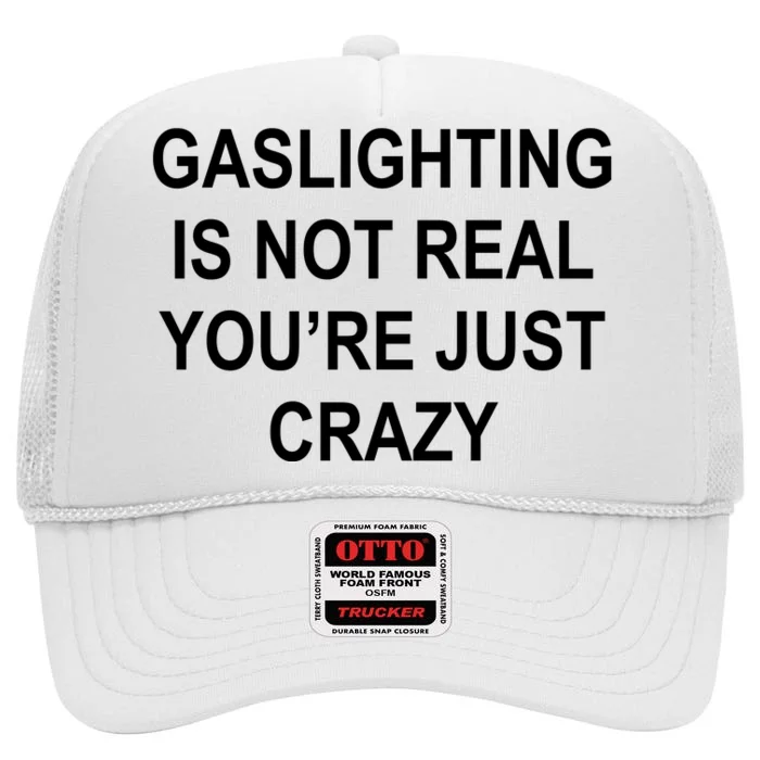 Gaslighting Is Not Real You're Just Crazy High Crown Mesh Trucker Hat