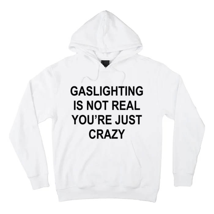 Gaslighting Is Not Real You're Just Crazy Hoodie