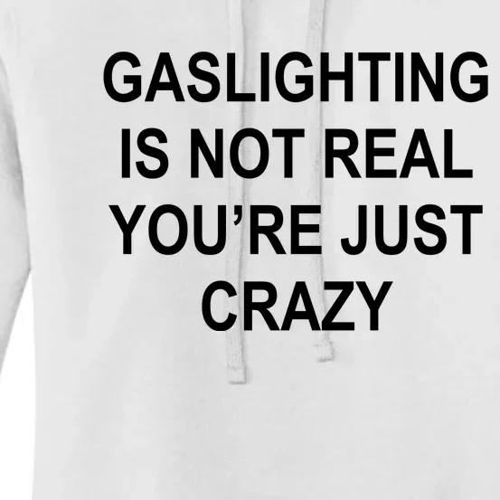 Gaslighting Is Not Real You're Just Crazy Women's Pullover Hoodie