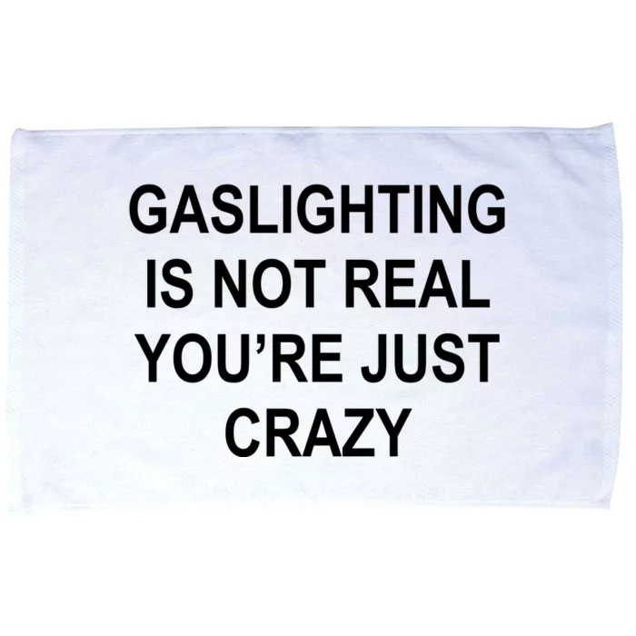 Gaslighting Is Not Real You're Just Crazy Microfiber Hand Towel