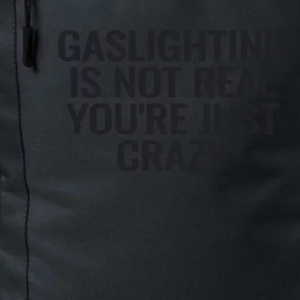 Gaslighting Is Not Real You’Re Just Crazy Daily Commute Backpack