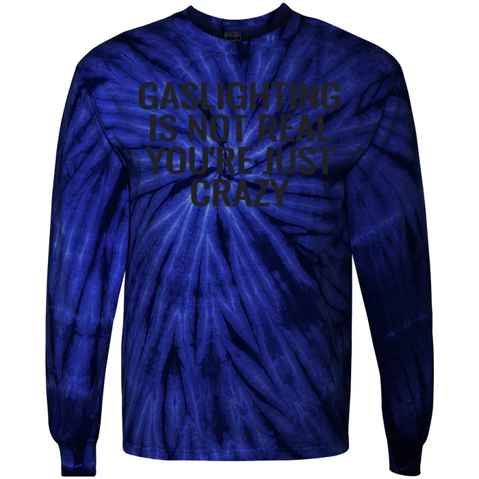 Gaslighting Is Not Real You’Re Just Crazy Tie-Dye Long Sleeve Shirt