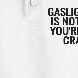 Gaslighting Is Not Real You’Re Just Crazy Dry Zone Grid Performance Polo