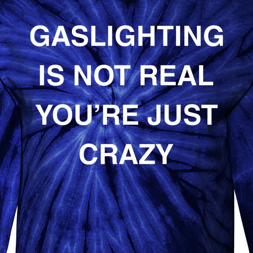 Gaslighting Is Not Real Tie-Dye Long Sleeve Shirt