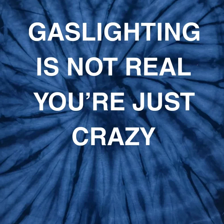 Gaslighting Is Not Real Tie-Dye T-Shirt
