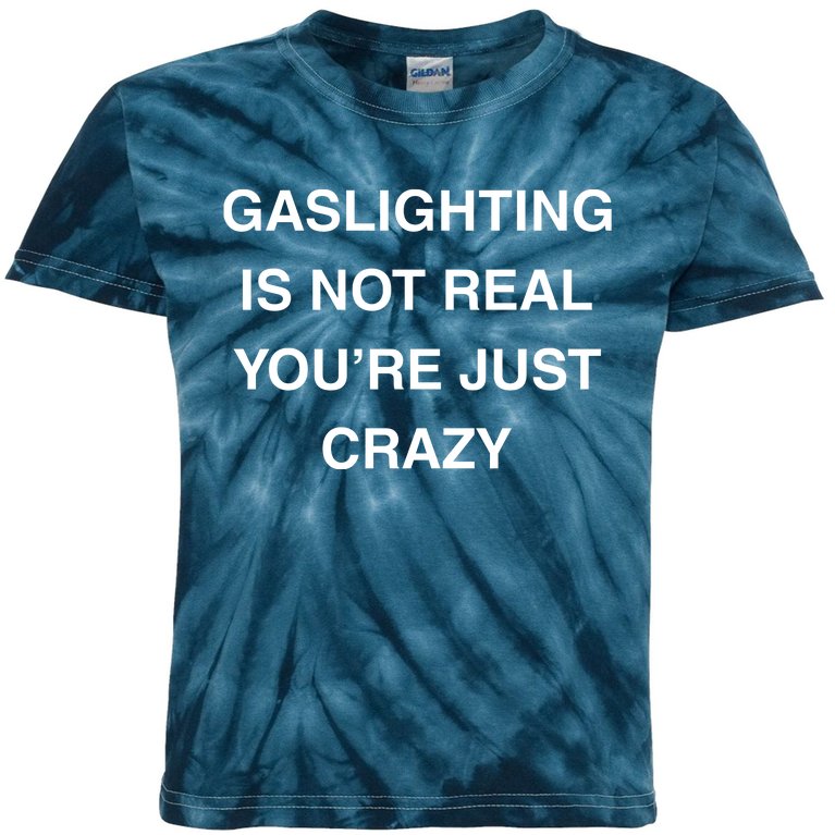 Gaslighting Is Not Real Kids Tie-Dye T-Shirt