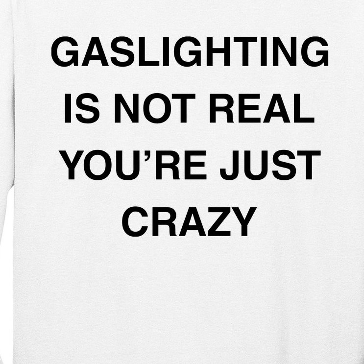 Gaslighting Is Not Real Long Sleeve Shirt