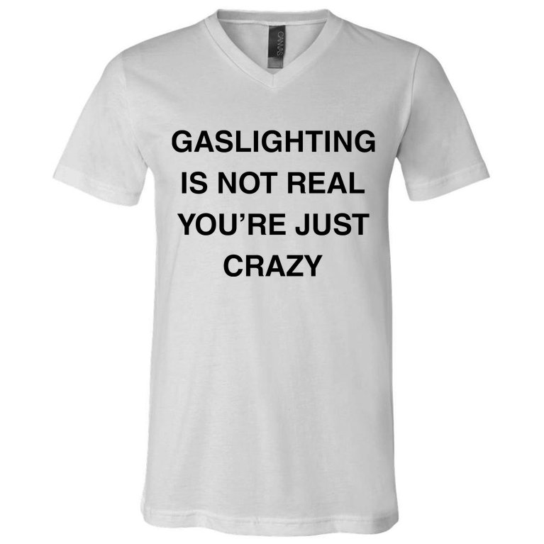 Gaslighting Is Not Real V-Neck T-Shirt