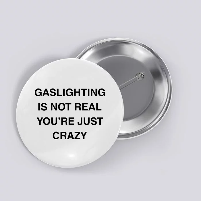 Gaslighting Is Not Real Button